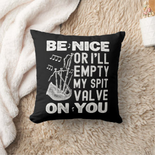 Be Nice Or I'll Empty My Spit Valve Bagpipe Lovers Cushion