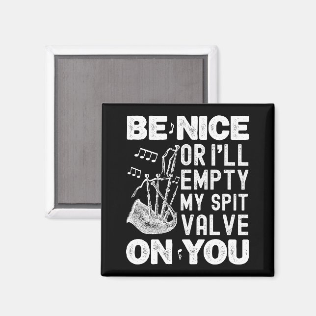 Be Nice Or I'll Empty My Spit Valve Bagpipe Lovers Magnet (Front/Back)