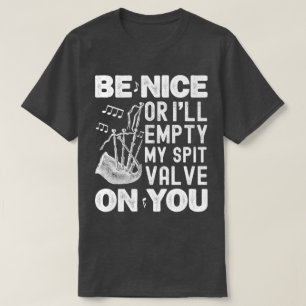 Be Nice Or I'll Empty My Spit Valve Bagpipe Lovers T-Shirt