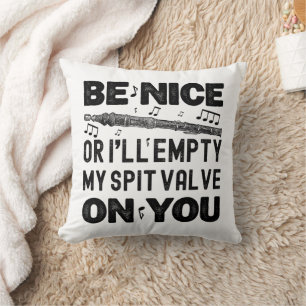 Be Nice Or I'll Empty My Spit Valve Flageolet Cool Cushion