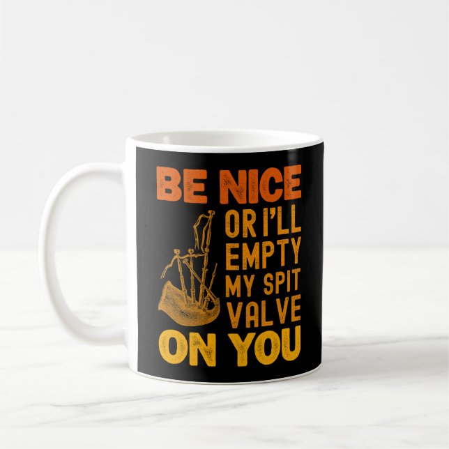 Be Nice Or I'll Empty My Spit Valve On You Bagpipe Coffee Mug (Left)