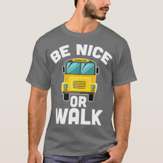 Be Nice Or Walk School Bus Driver Student Bus T-Shirt