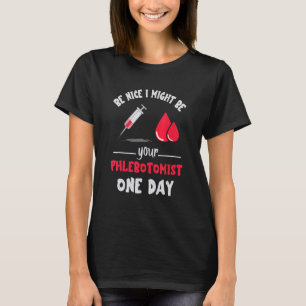 Be Nice Phlebotomist Phlebotomy Doctor Nurse Hospi T-Shirt