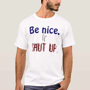 Be Nice. T-Shirt