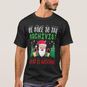 Be Nice to Archivist Santa Is Watching Xmas Holida T-Shirt