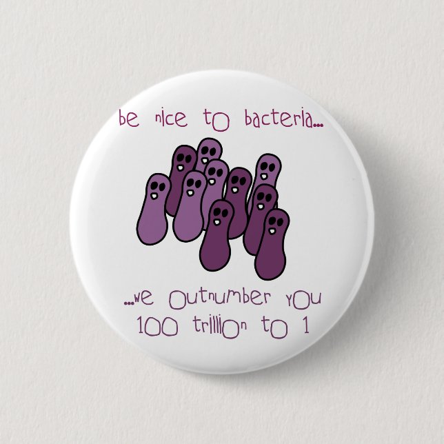 Be nice to bacteria 6 cm round badge (Front)