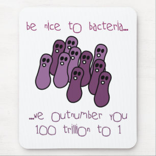 Be nice to bacteria mouse pad