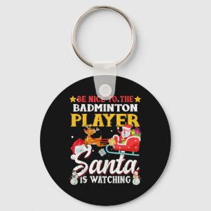 Be Nice To Badminton Player Santa Is Watching Funn Key Ring