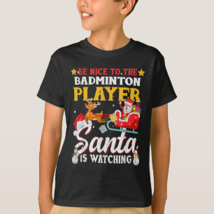 Be Nice To Badminton Player Santa Is Watching Funn T-Shirt