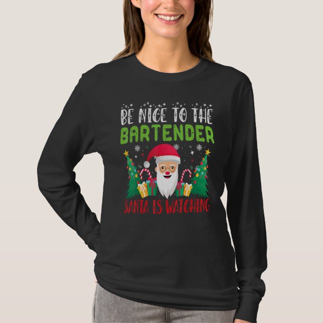 Be Nice to BARTENDER Santa Is Watching Xmas Holida T-Shirt (Front)