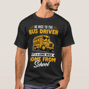 Be Nice To Bus Driver Funny School Bus Driver Appr T-Shirt