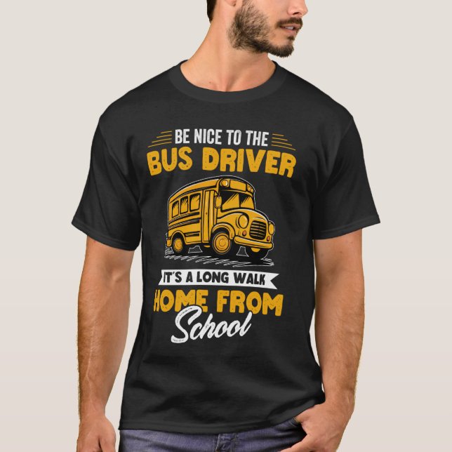 Be Nice To Bus Driver Funny School Bus Driver Appr T-Shirt (Front)