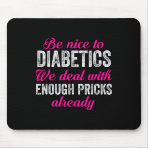 Be Nice To Diabetics Fun T1D Type 1 Diabetes Aware Mouse Pad