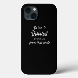 Be Nice To Diabetics Funny T1D Type 1 Diabetes  iPhone 13 Case