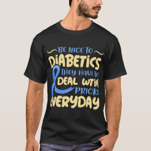 Be Nice To Diabetics T1D Diabetic Type 1 Diabetes  T-Shirt