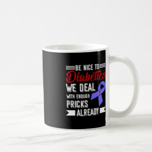 Be Nice To Diabetics We Deal With Enough Pricks Al Coffee Mug