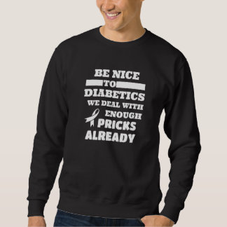 Be Nice To Diabetics We Deal With Enough Pricks Al Sweatshirt
