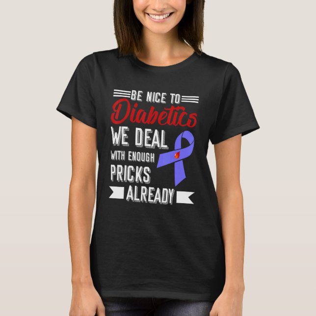 Be Nice To Diabetics We Deal With Enough Pricks Al T-Shirt (Front)