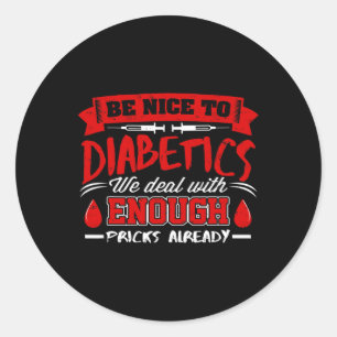 Be Nice To Diabetics We Deal With Pricks Already Classic Round Sticker