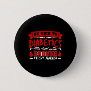 Be Nice To Diabetics We Deal With S Already 6 Cm Round Badge