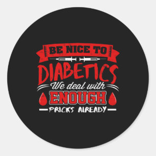 Be Nice To Diabetics We Deal With S Already  Classic Round Sticker