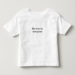 Be nice to everyone toddler T-Shirt