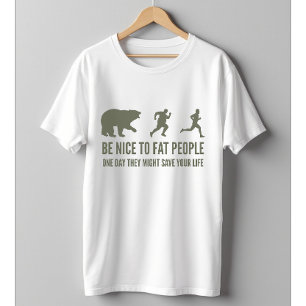 Be Nice to Fat People Funny Running Fitness Joke T-Shirt