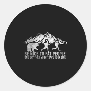 Be Nice To Fat People Shirt Funny Camper Shirt Classic Round Sticker