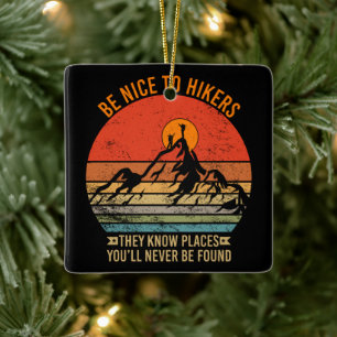 Be Nice to Hikers They Know Places Funny Hiking Ceramic Ornament