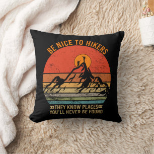 Be Nice to Hikers They Know Places Funny Hiking Cushion