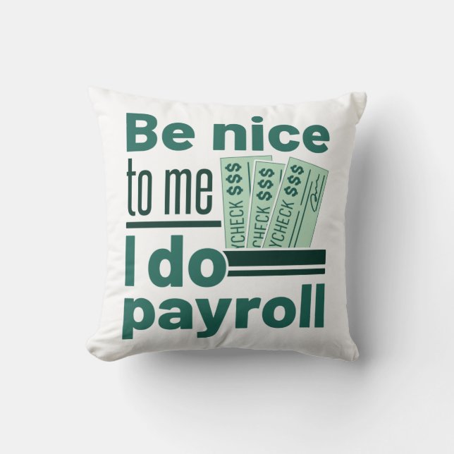 Be Nice to Me I Do Payroll Cushion (Front)