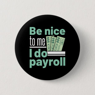Be Nice to Me I Do Payroll Funny Clerk Manager 6 Cm Round Badge