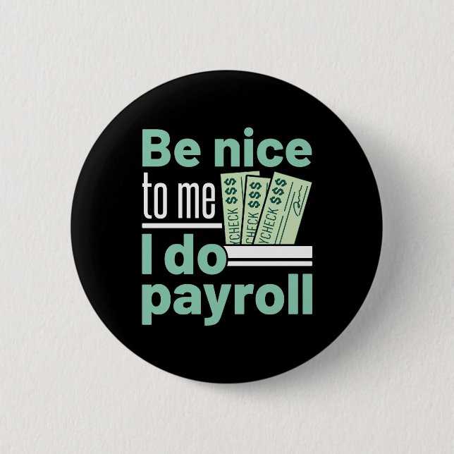 Be Nice to Me I Do Payroll Funny Clerk Manager 6 Cm Round Badge (Front)