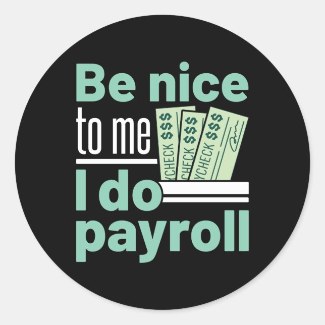 Be Nice to Me I Do Payroll Funny Clerk Manager Classic Round Sticker (Front)