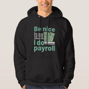 Be Nice to Me I Do Payroll Funny Clerk Manager Hoodie