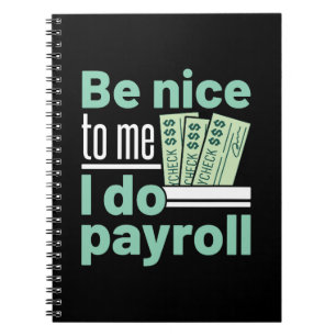 Be Nice to Me I Do Payroll Funny Clerk Manager Notebook