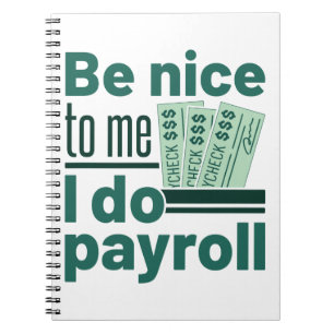 Be Nice to Me I Do Payroll Notebook