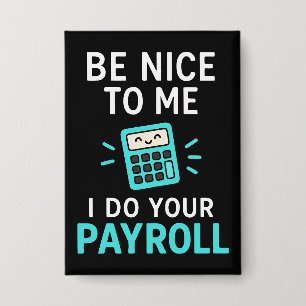 Be nice to me - I do your payroll