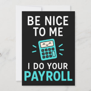Be nice to me - I do your payroll Invitation