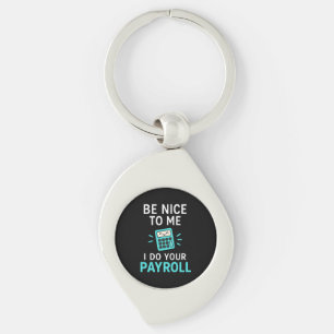 Be nice to me - I do your payroll Key Ring