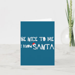 Be Nice To Me, I Know Santa - Funny Christmas Sayi Card