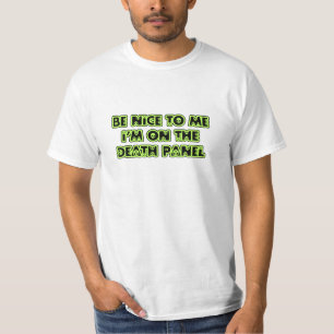 Be Nice to Me I'm on the Death Panel T-Shirt