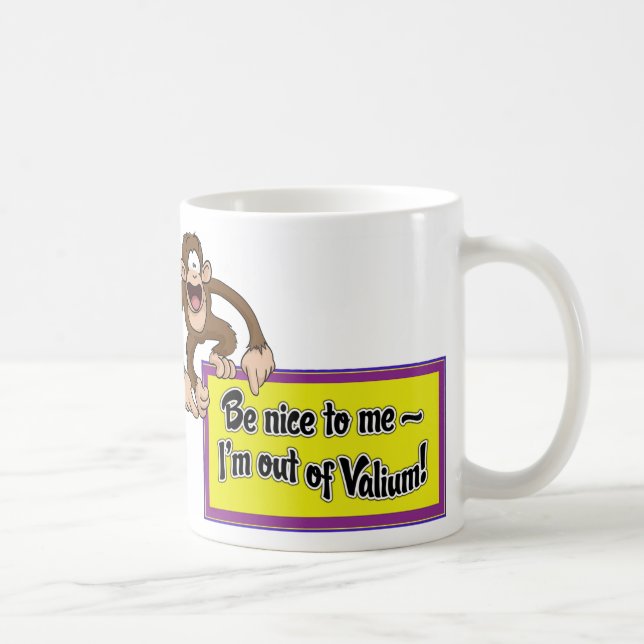 Be Nice to Me- I'm Out of Valium! Coffee Mug (Right)