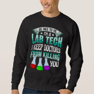 Be Nice To Me   Lab Medical Tech Lab Week Laborato Sweatshirt
