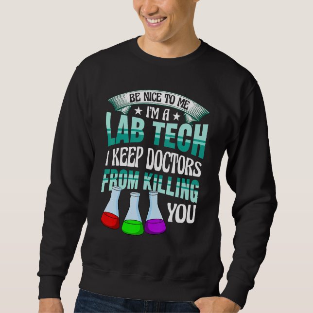 Be Nice To Me   Lab Medical Tech Lab Week Laborato Sweatshirt (Front)