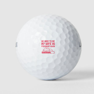 Be Nice To Me My Wife Is Pregnant Again Golf Balls