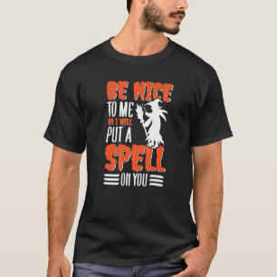 Be Nice To Me Or I Put A Spell On You Witch Hallow T-Shirt
