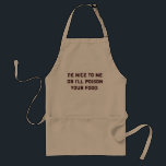 Be nice to me or I'll poison your food funny apron<br><div class="desc">Be nice to me or I'll poison your food funny apron</div>