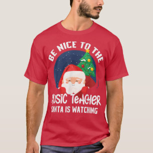 Be Nice To Music Teacher Santa Is Watching Funny X T-Shirt