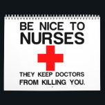 BE NICE TO NURSES CALENDAR<br><div class="desc">Cool,  Comic,  Love,  Funny,  Coupes,  Vintage sports,  Retro,  Party,  Cute,  Christmas,  Nerd,   humour,  Geek,  Hipster</div>